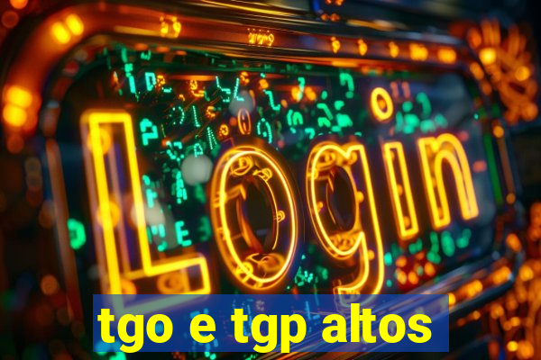 tgo e tgp altos